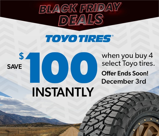 Black Friday Savings | Save $100 Instantly on 4 Select Toyo Tires