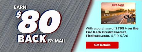 Spend $799.00 or more on the Tire Rack Credit Card and earn $80 Back by Mail